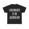 Cincinnati Is In Kentucky Shirt