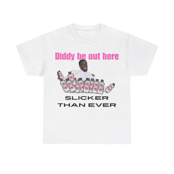 Diddy Be Out Here Slicker Than Ever Shirt