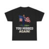 Donald Trump You Missed Again Second Assassination Attempt Shirt