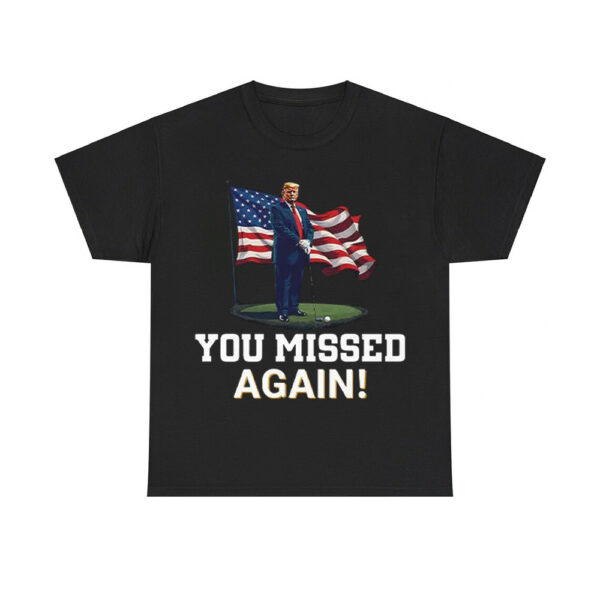 Donald Trump You Missed Again Second Assassination Attempt Shirt