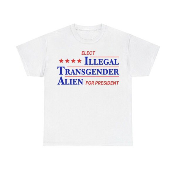 Elect Illegal Transgender Alien For President Shirt