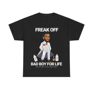 Freak Off Bad Boy For Life Aint No Party Like A Diddy Party Shirt