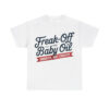 Freak Off Free Baby Oil Shirt