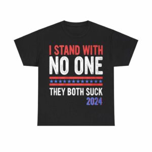 I Stand With No One They Both Suck 2024 Shirt