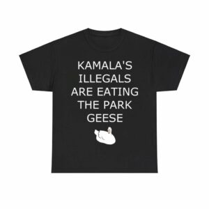 Kamala's Illegals Are Eating The Park Geese Goose Shirt