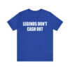 Legends Don't Cash Out Shirt