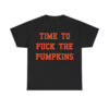 Time To Fuck The Pumpkins Shirt