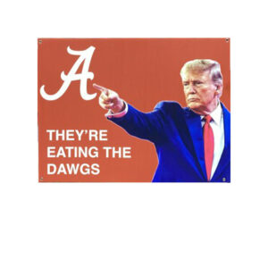 Trump Alabama They're Eating The Dawgs Yard Sign