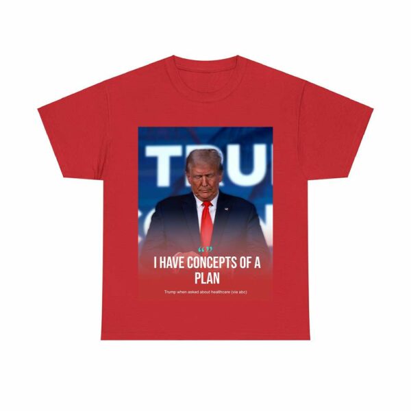 Trump I Have Concepts Of A Plan Shirt