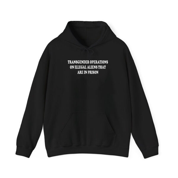 Trump Transgender Operations On Illegal Aliens That Are In Prison Hoodie