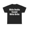 White Deaths Exceed White Births Shirt