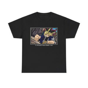 Yugioh It Should Have Been Me Shirt