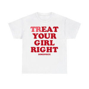 Treat Your Girl Right Dimepiece Shirt