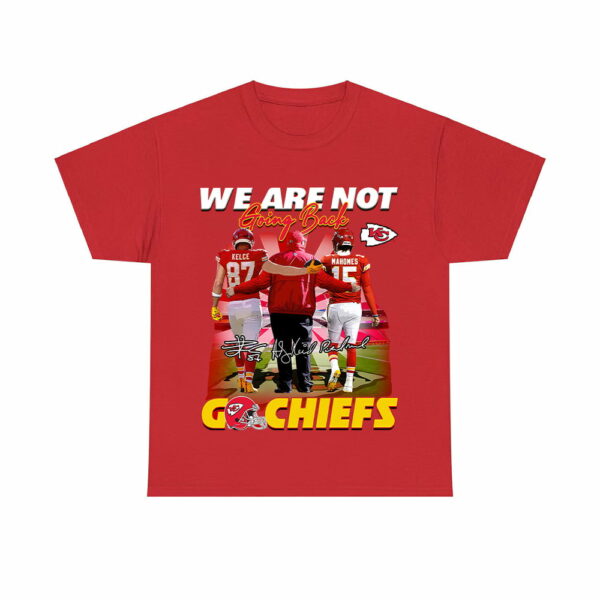 Andy Reid Kelce Mahomes We Are Not Going Back Go Chiefs Shirt