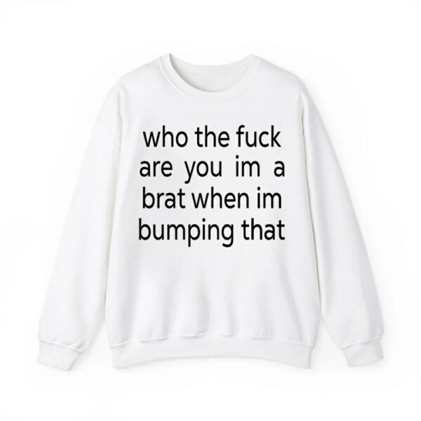 Charli Xcx Who The Fuck Are You Im A Brat When Im Bumping That Shirt 4