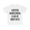 Chester Homecoming Class Of Drop Outs Shirt