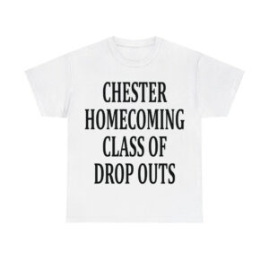 Chester Homecoming Class Of Drop Outs Shirt