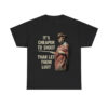 Clint Eastwood For A Few Dollars More It's Cheaper To Shoot Than Let Them Loot Shirt