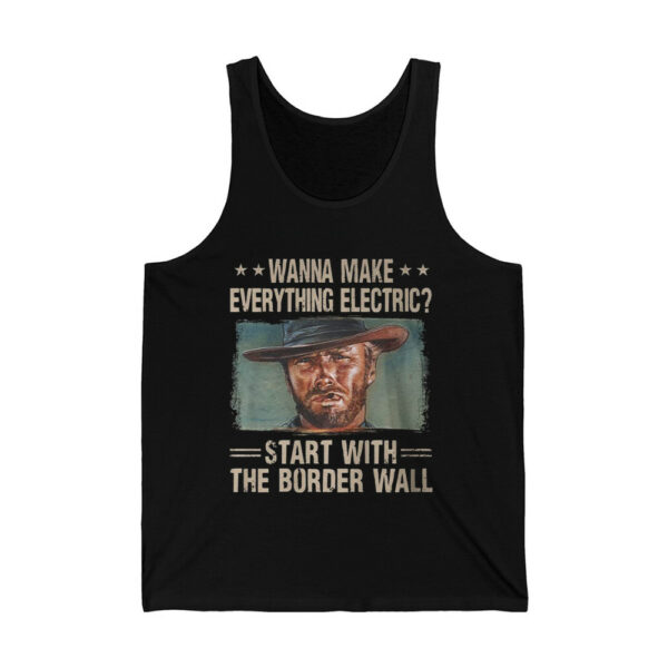 Clint Eastwood Wanna Make Everything Electric Start With The Border Wall Shirt 4