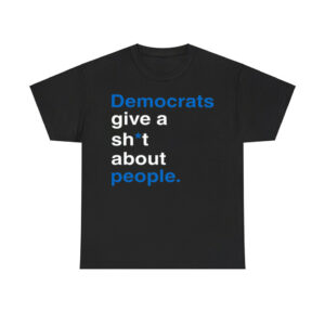 Democrats Give A Shit About People Shirt