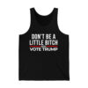 Dont Be A Little Bitch 2024 Vote Trump Shirt 4