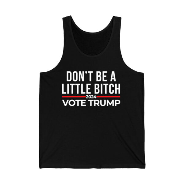 Dont Be A Little Bitch 2024 Vote Trump Shirt 4