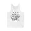 Dont Believe The Media I Am Not Insane Shirt 2