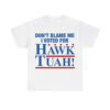 Don't Blame Me I Voted For Hawk Tuah Shirt