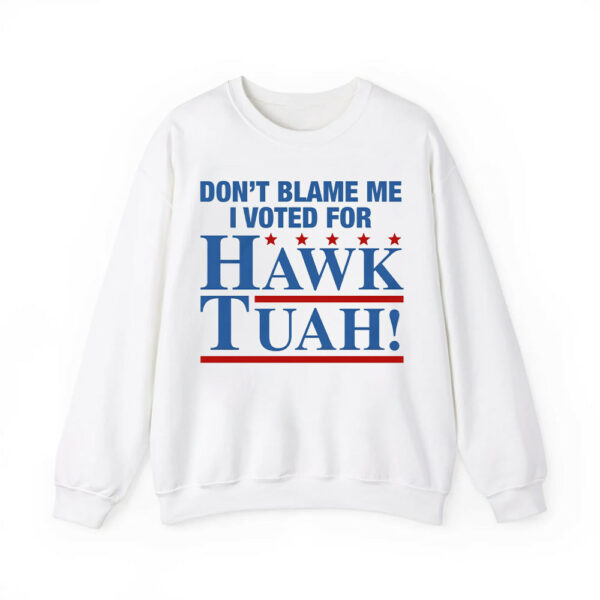 Dont Blame Me I Voted For Hawk Tuah Shirt 3