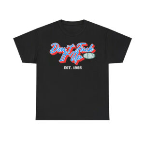 Don't Fuck It Up Est 1995 Shirt