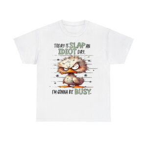 Duck Today Is Slap An Idiot Day Im Gonna Be Busy Shirt