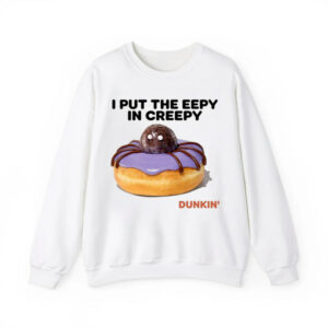 Dunkin I Put The Eepy In Creepy Sweatshirt