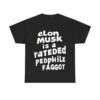 Elon Musk Is A Rateded Pedphile Faggot Shirt