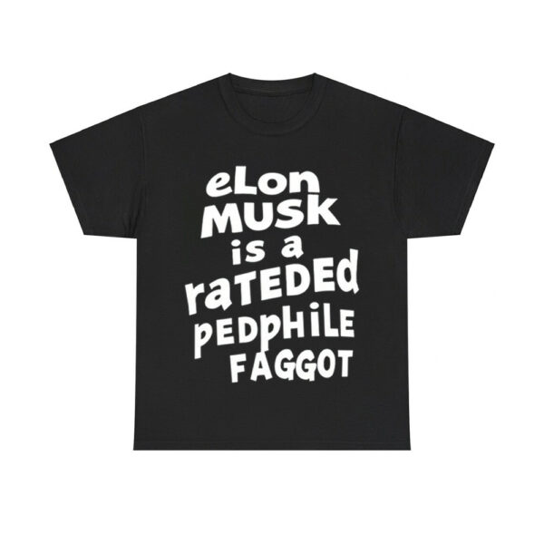 Elon Musk Is A Rateded Pedphile Faggot Shirt