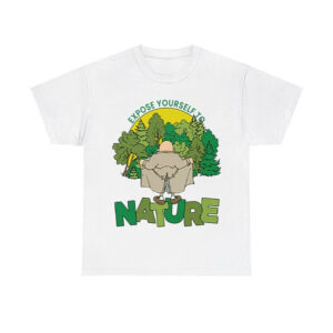 Expose Yourself To Nature Flasher Man Shirt