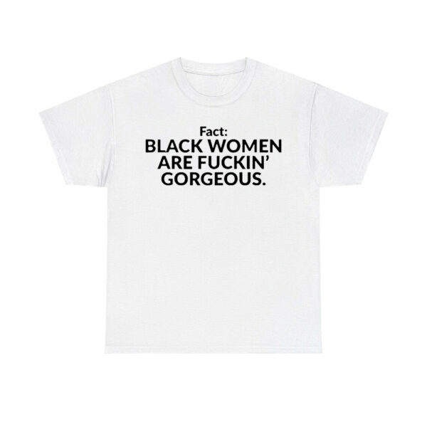 Fact Black Women Are Fuckin Gorgeous Shirt