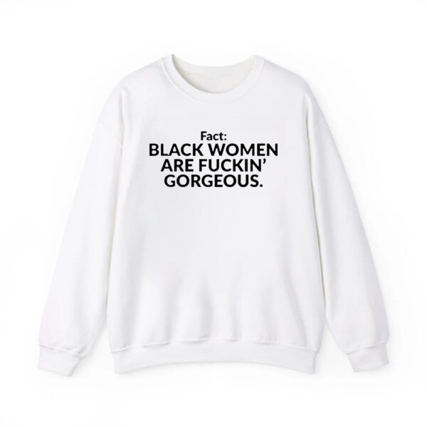 Fact Black Women Are Fuckin Gorgeous Shirt 3