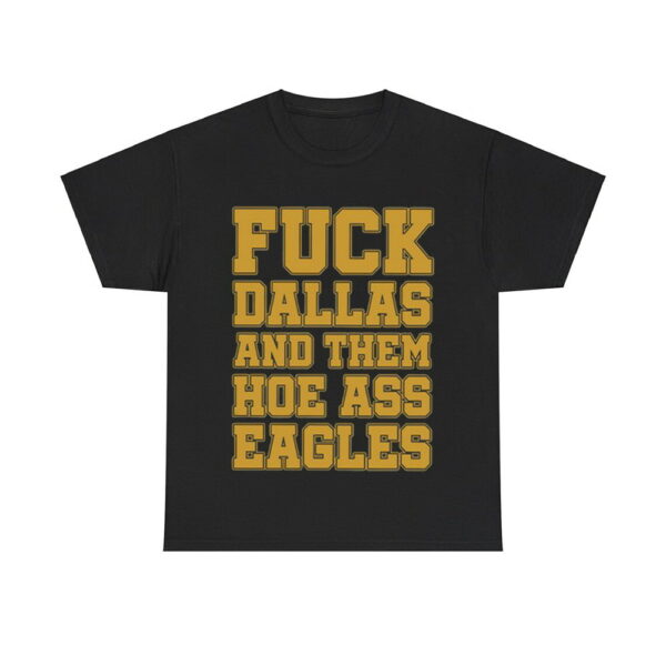 Fuck Dallas And Them Hoe Ass Eagles Shirt