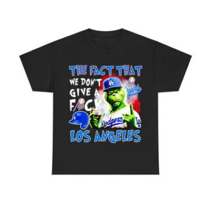 Grinch The Fact That We Don't Give A Fuck LA Dodgers Shirt