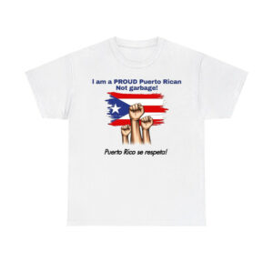 I Am A Proud Puerto Rican Not Garbage Puerto Rico Se Respeta Shirt