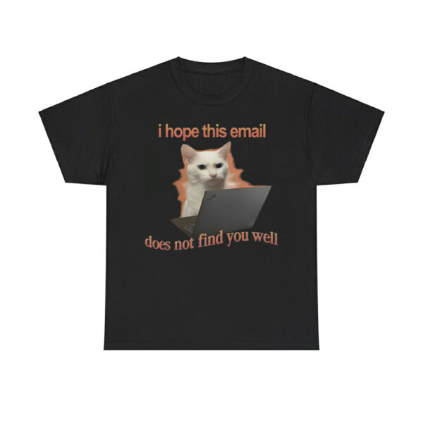 I Hope This Email Does Not Find You Well Cat Shirt