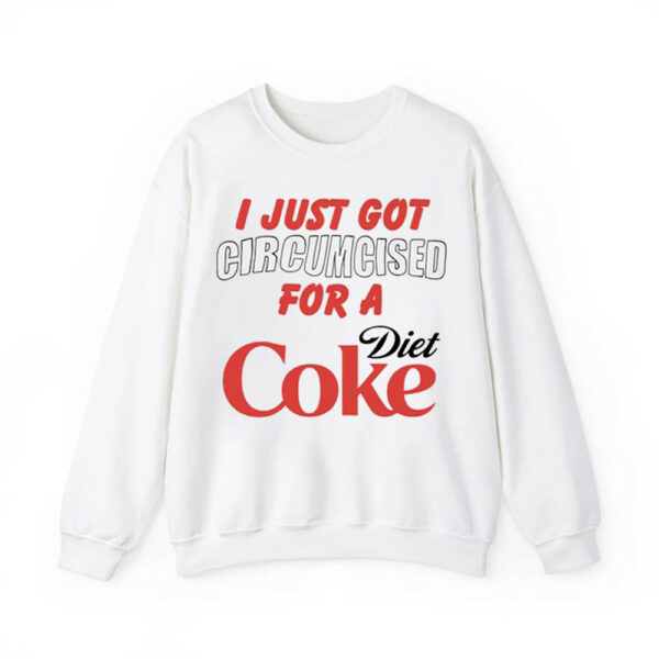 I Just Got Circumcised For A Diet Coke Shirt 3