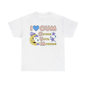 I Love Cum Crying Until Morning Shirt