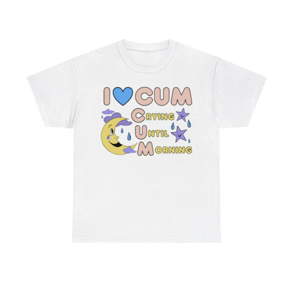 I Love Cum Crying Until Morning Shirt