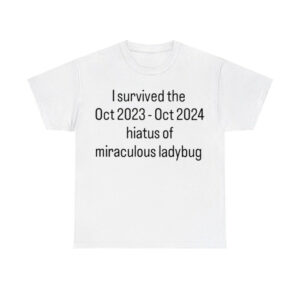 I Survived The Hiatus Of Miraculous Ladybug October 2023-2024 Shirt