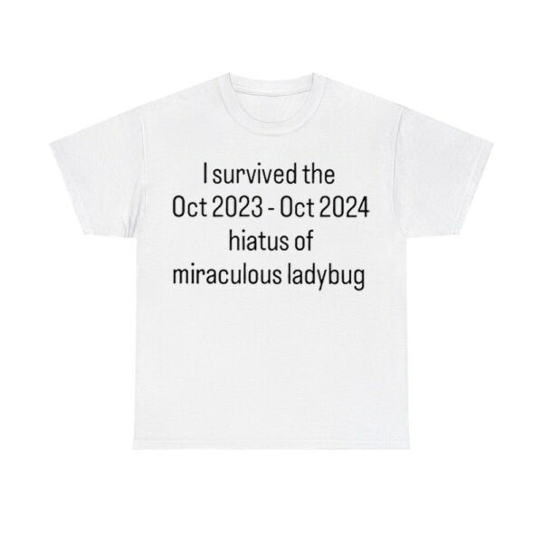 I Survived The Hiatus Of Miraculous Ladybug October 2023-2024 Shirt