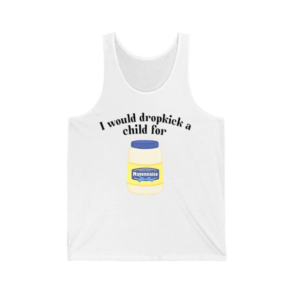 I Would Dropkick A Child For Mayonnaise Shirt 2