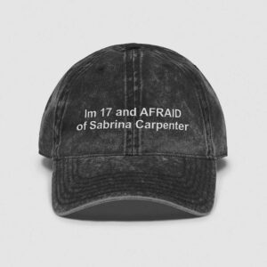 I'm 17 And Afraid Of Sabrina Carpenter Hat