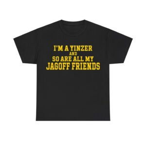 I'm A Yinzer And So Are All My Jagoff Friends Shirt