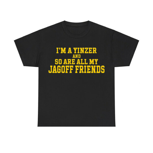 I'm A Yinzer And So Are All My Jagoff Friends Shirt